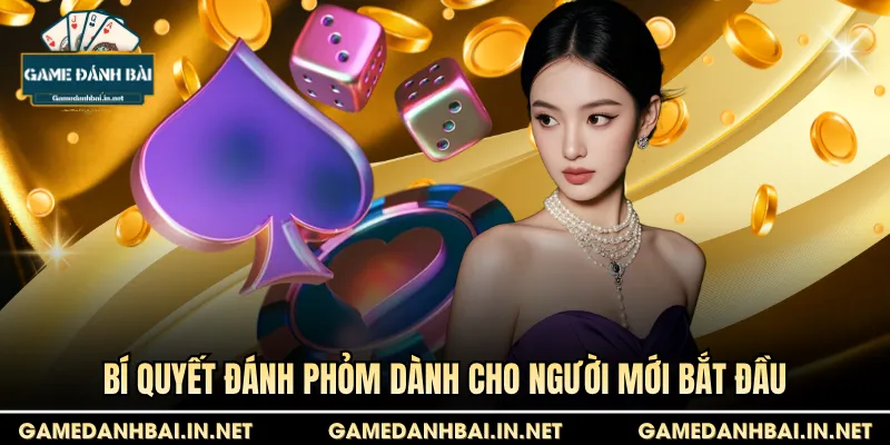 Bí quyết đánh Phỏm dành cho người mới bắt đầu