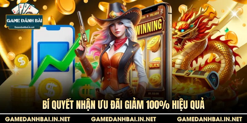 Bí quyết nhận ưu đãi giảm 100% hiệu quả