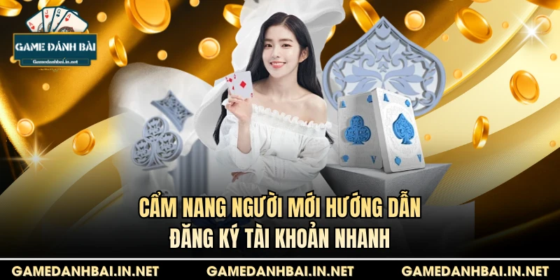 Cẩm nang Người mới hướng dẫn đăng ký tài khoản nhanh