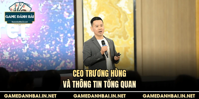 CEO Trương Hùng và thông tin tổng quan