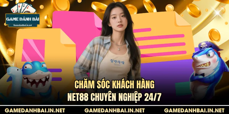 Chăm sóc khách hàng Net88 chuyên nghiệp 24/7