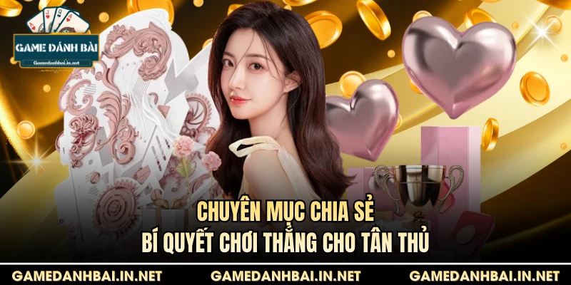 Chuyên mục chia sẻ bí quyết chơi thắng cho tân thủ