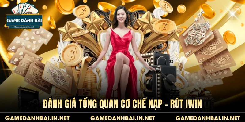 Đánh giá tổng quan cơ chế nạp - rút Iwin