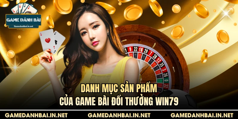Danh mục sản phẩm của game bài đổi thưởng Win79