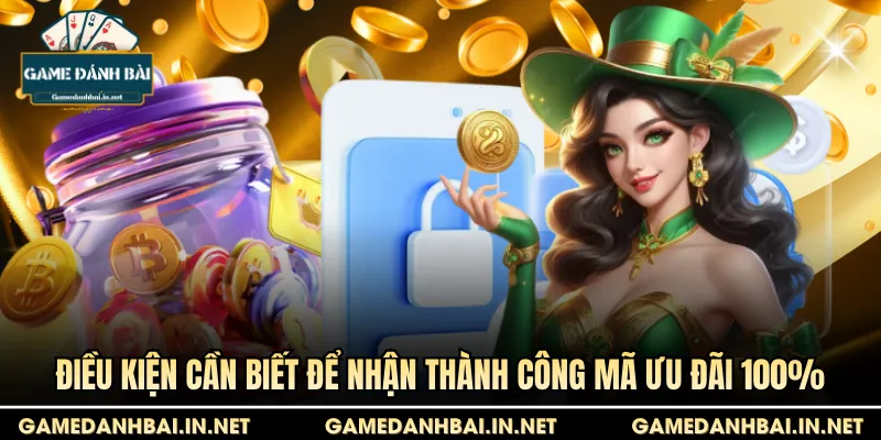 Điều kiện cần biết để nhận thành công mã ưu đãi 100%