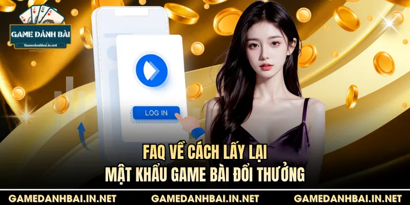 FaQ về cách lấy lại mật khẩu game bài đổi thưởng
