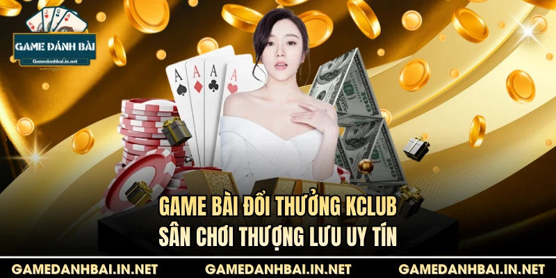 game bài đổi thưởng Kclub