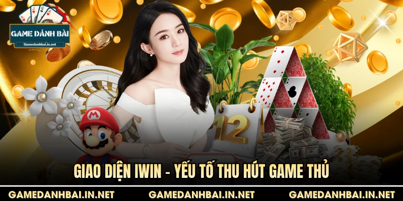 Giao diện Iwin - Yếu tố thu hút game thủ