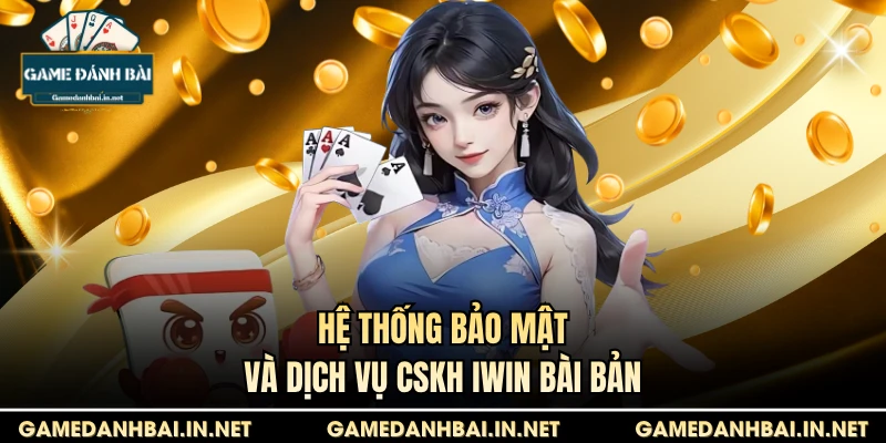Hệ thống bảo mật và dịch vụ CSKH Iwin bài bản