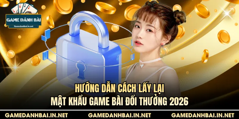 cách lấy lại mật khẩu game bài đổi thưởng