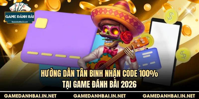 Hướng dẫn tân binh nhận code 100%