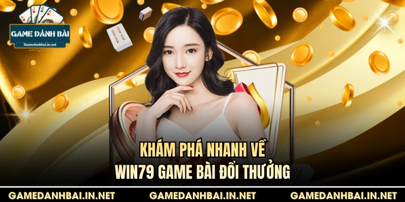 Khám phá nhanh về Win79 game bài đổi thưởng