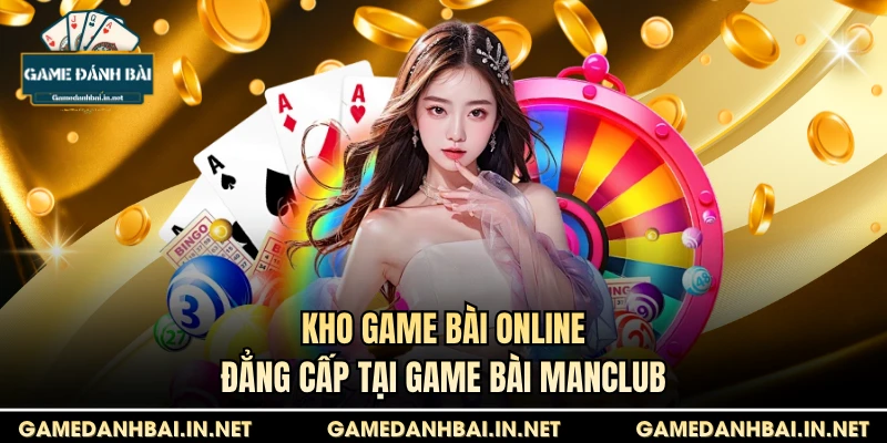Kho game bài online đẳng cấp tại game bài Manclub