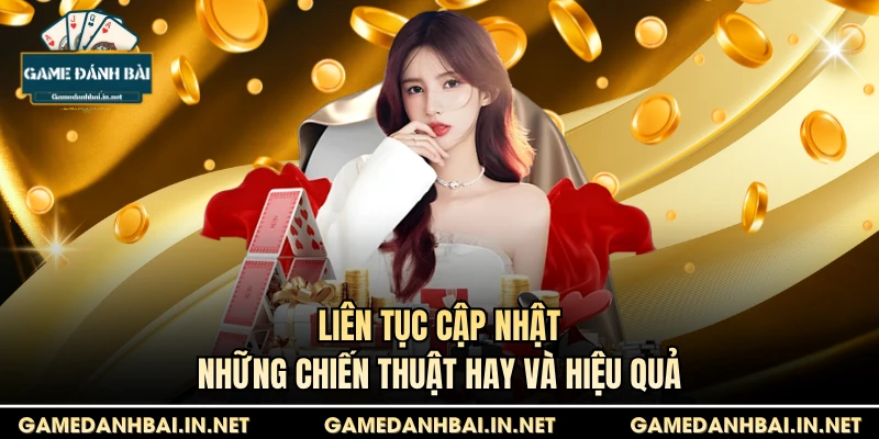 Liên tục cập nhật những chiến thuật hay và hiệu quả