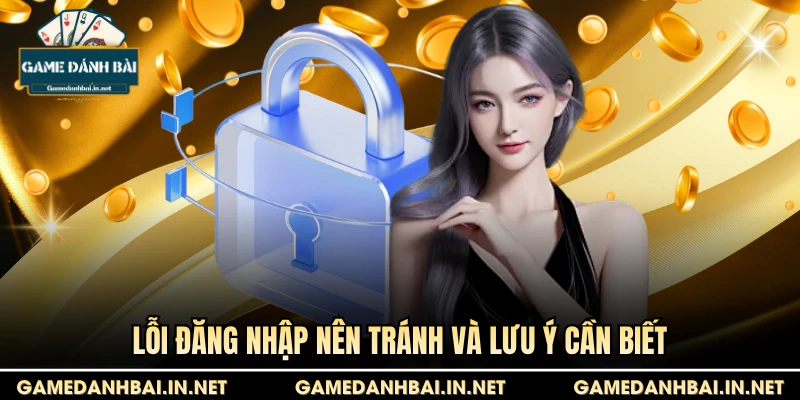Lỗi đăng nhập nên tránh và lưu ý cần biết