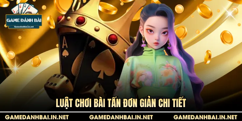 Luật chơi bài Tấn đơn giản chi tiết