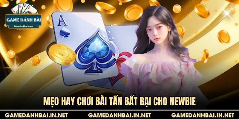 Mẹo hay chơi bài Tấn bất bại cho newbie