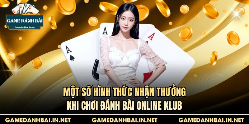 Một số hình thức nhận thưởng khi chơi đánh bài online Klub