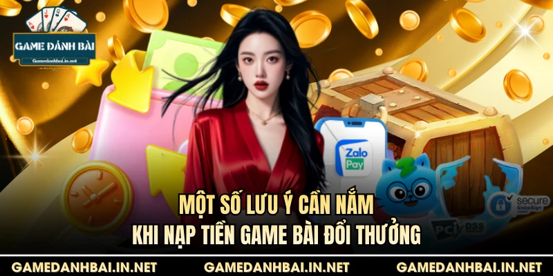 Một số lưu ý cần nắm khi nạp tiền game bài đổi thưởng