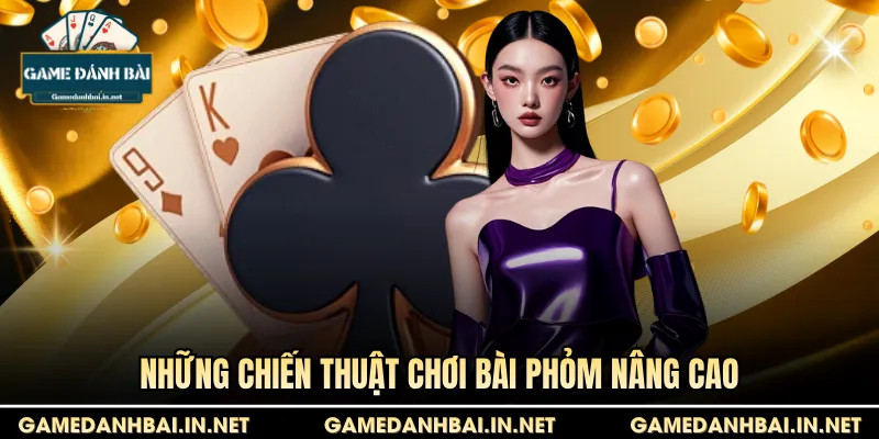 Những chiến thuật chơi bài Phỏm nâng cao