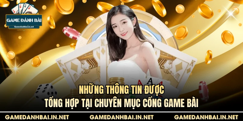 Những thông tin được tổng hợp tại chuyên mục Cổng game bài