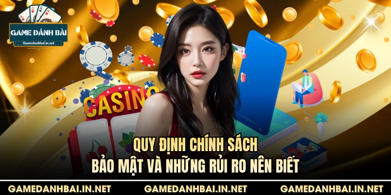 Quy định chính sách bảo mật và những rủi ro nên biết