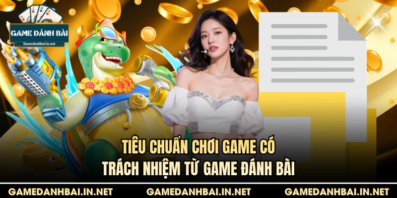 Tiêu chuẩn Chơi game có trách nhiệm từ Game Đánh Bài