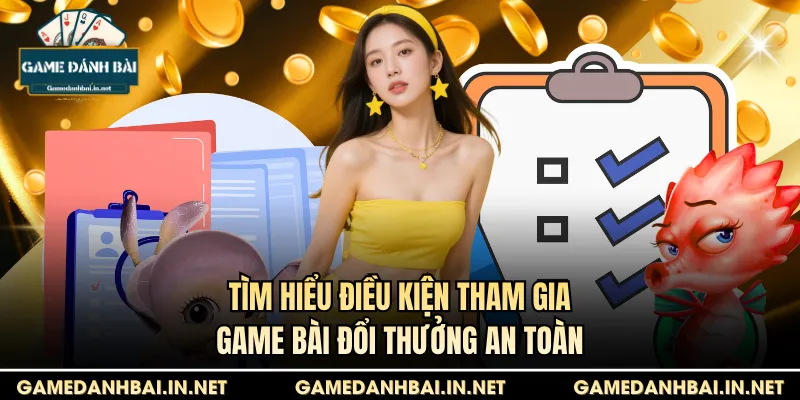 điều kiện tham gia game bài đổi thưởng