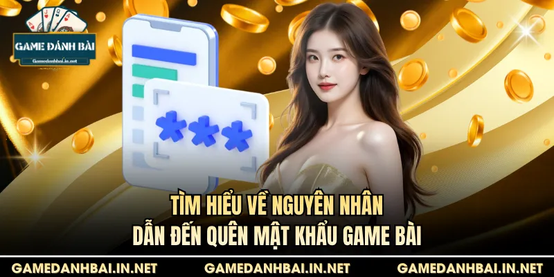 Tìm hiểu về nguyên nhân dẫn đến quên mật khẩu game bài