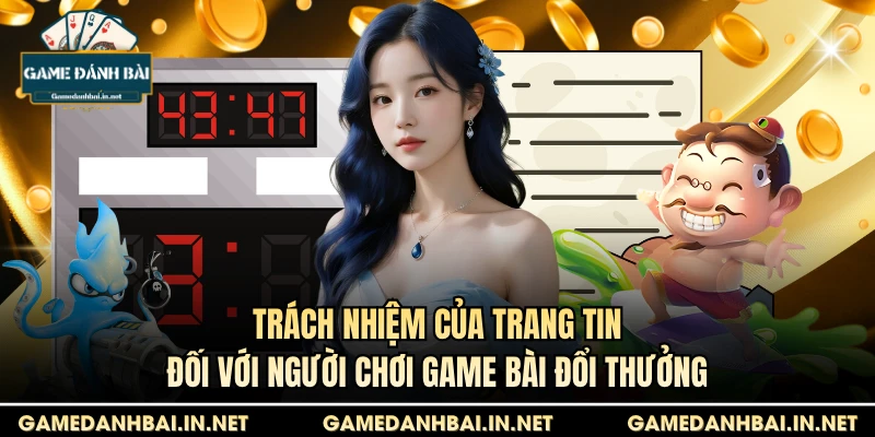 Trách nhiệm của trang tin đối với người chơi game bài đổi thưởng