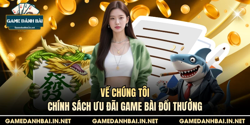 Về chúng tôi - Chính sách ưu đãi game bài đổi thưởng