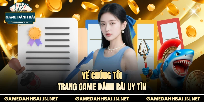 Về chúng tôi trang Game Đánh Bài uy tín