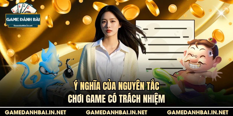 Ý nghĩa của nguyên tắc Chơi game có trách nhiệm